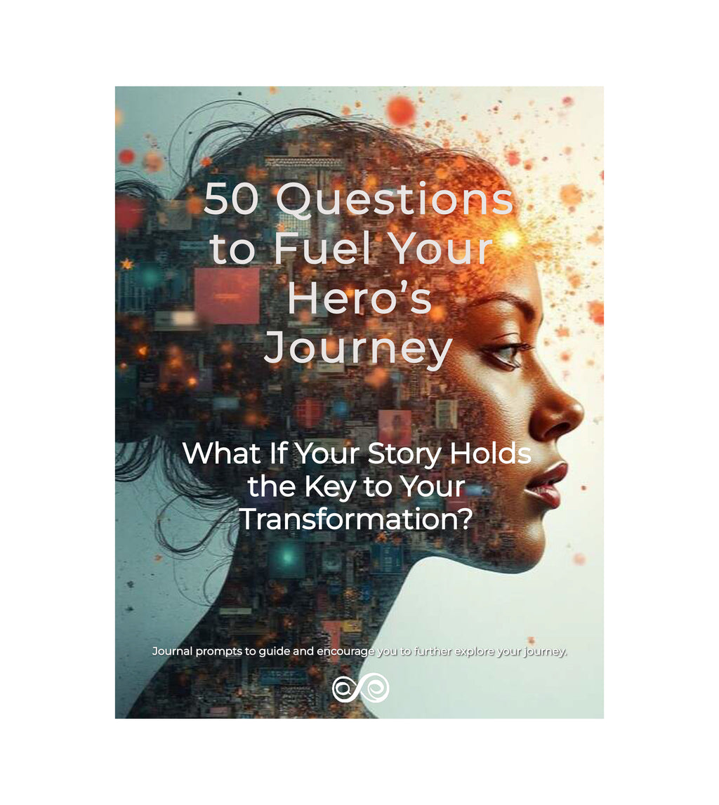 What If Your Story Holds the Key to your Transformation -50 Questions to Fuel Your Hero's Journey